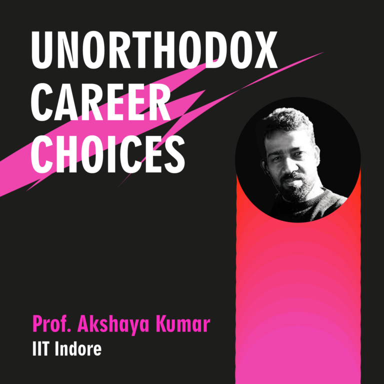 Unorthodox Career Choices- In Conversation with Prof. Akshaya Kumar