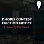 Dhobis Contest Eviction Notice – A Report by Vox Populi