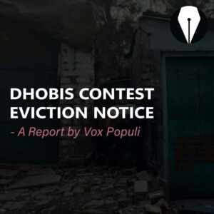 Dhobis Contest Eviction Notice – A Report by Vox Populi