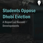 Students Oppose Dhobi Eviction: A Report on Recent Developments